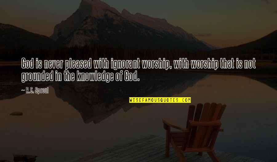 Budokan Judo Quotes By R.C. Sproul: God is never pleased with ignorant worship, with