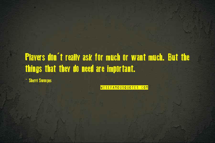 Budowa Komputera Quotes By Sheryl Swoopes: Players don't really ask for much or want Budowa Komputera Quotes By Sheryl Swoopes: Players don't really ask for much or want