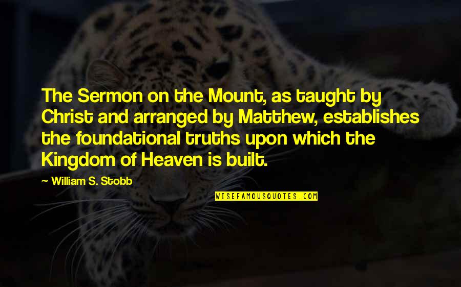 Budoya Quotes By William S. Stobb: The Sermon on the Mount, as taught by