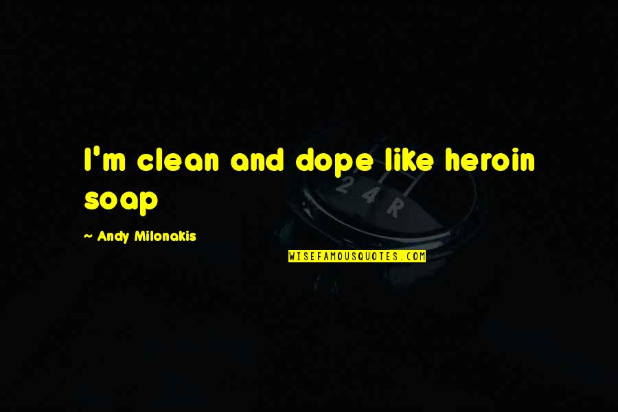Budreau Major Quotes By Andy Milonakis: I'm clean and dope like heroin soap