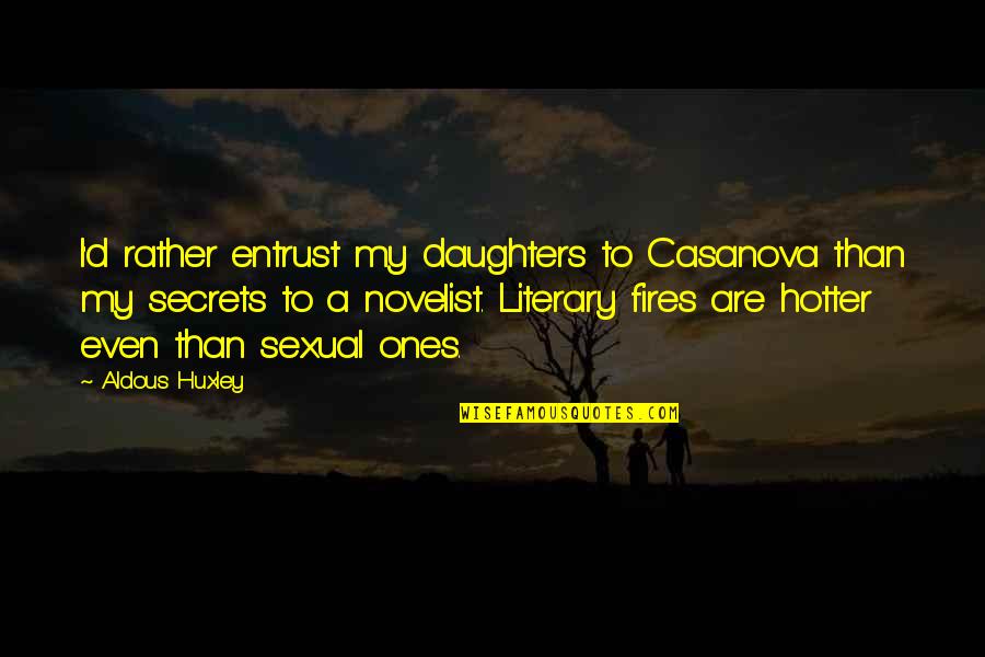 Budriko Quotes By Aldous Huxley: I'd rather entrust my daughters to Casanova than