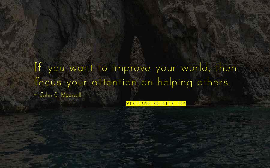 Budrow Quotes By John C. Maxwell: If you want to improve your world, then