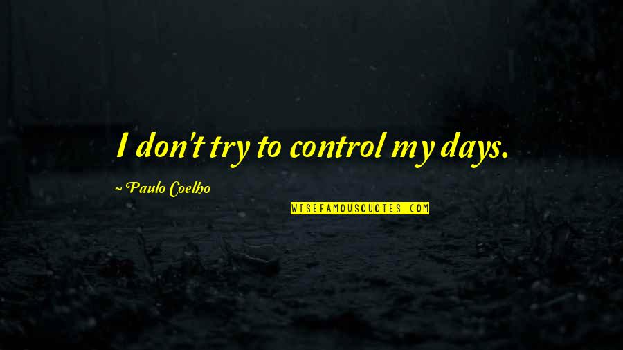 Buds Training Quotes By Paulo Coelho: I don't try to control my days.