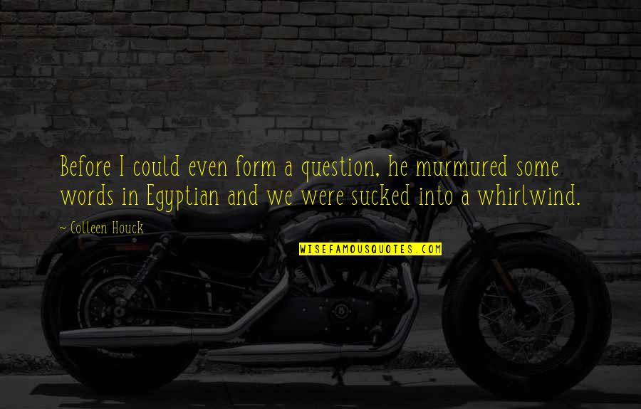 Budu Hamuduruwo Quotes By Colleen Houck: Before I could even form a question, he Budu Hamuduruwo Quotes By Colleen Houck: Before I could even form a question, he