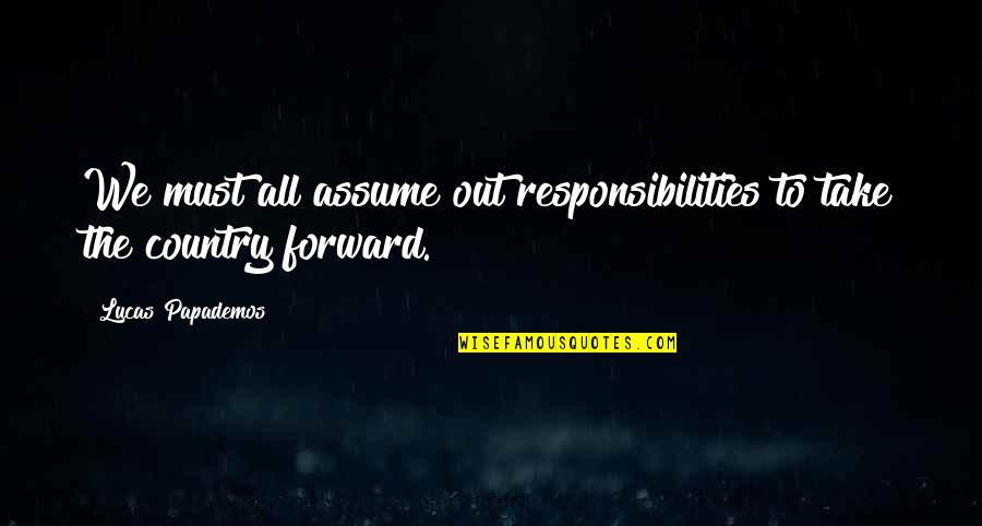 Buduce Vrijeme Quotes By Lucas Papademos: We must all assume out responsibilities to take Buduce Vrijeme Quotes By Lucas Papademos: We must all assume out responsibilities to take
