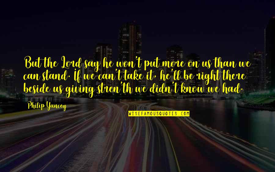 Buducnost Voli Quotes By Philip Yancey: But the Lord say he won't put more Buducnost Voli Quotes By Philip Yancey: But the Lord say he won't put more