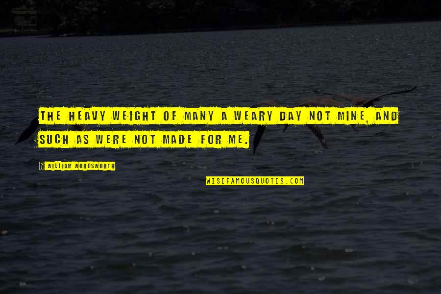 Buducnost Voli Quotes By William Wordsworth: The heavy weight of many a weary day Buducnost Voli Quotes By William Wordsworth: The heavy weight of many a weary day