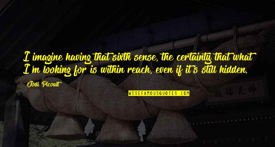 Budulinek Quotes By Jodi Picoult: I imagine having that sixth sense, the certainty Budulinek Quotes By Jodi Picoult: I imagine having that sixth sense, the certainty