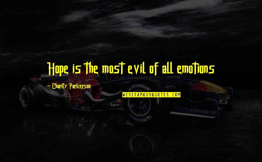 Buduo Contractors Quotes By Charity Parkerson: Hope is the most evil of all emotions Buduo Contractors Quotes By Charity Parkerson: Hope is the most evil of all emotions