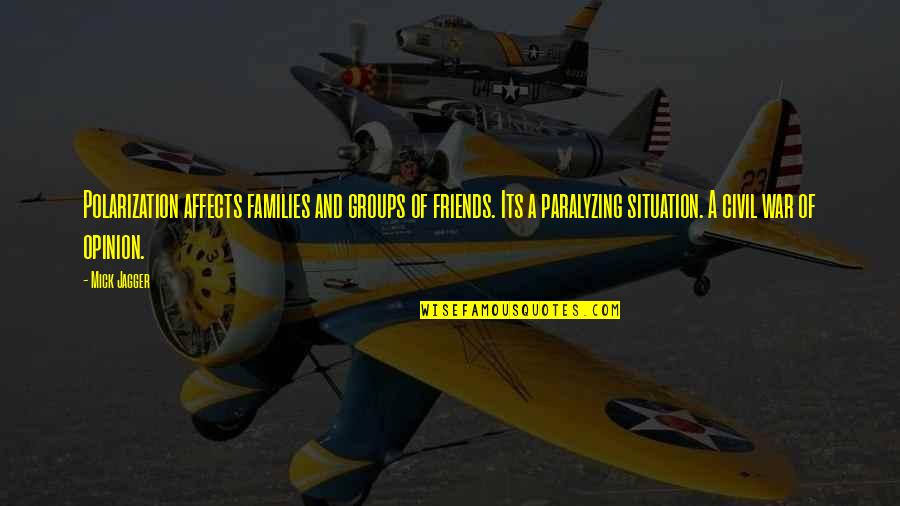 Buduo Contractors Quotes By Mick Jagger: Polarization affects families and groups of friends. Its