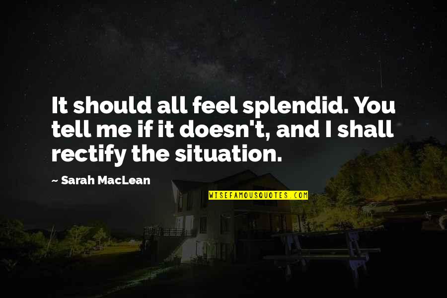 Budurajanan Quotes By Sarah MacLean: It should all feel splendid. You tell me