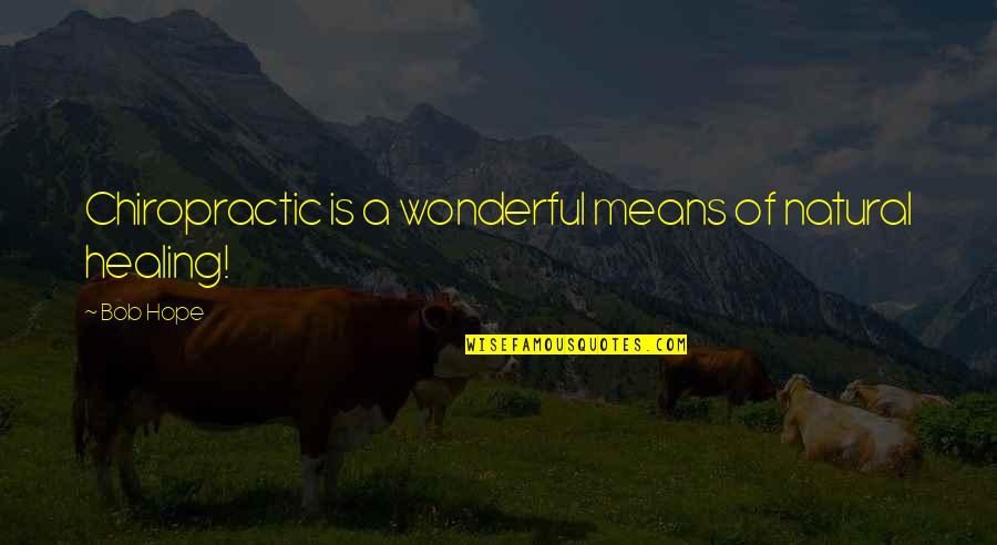Budweisers New Beer Quotes By Bob Hope: Chiropractic is a wonderful means of natural healing!