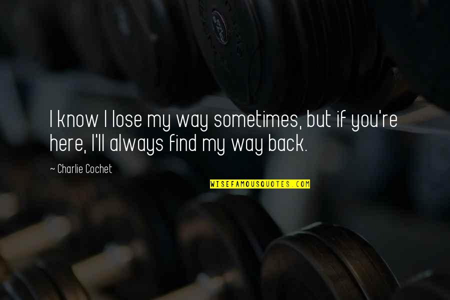 Budz Chrome Quotes By Charlie Cochet: I know I lose my way sometimes, but