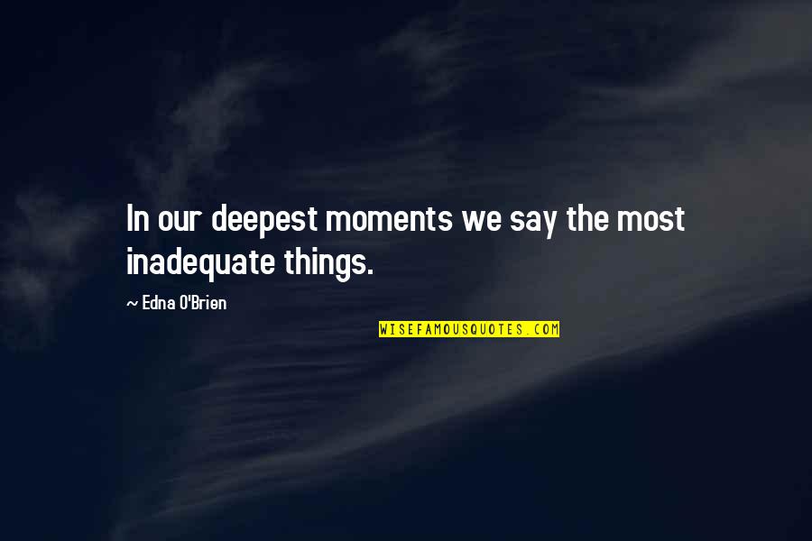 Budz Stock Quotes By Edna O'Brien: In our deepest moments we say the most