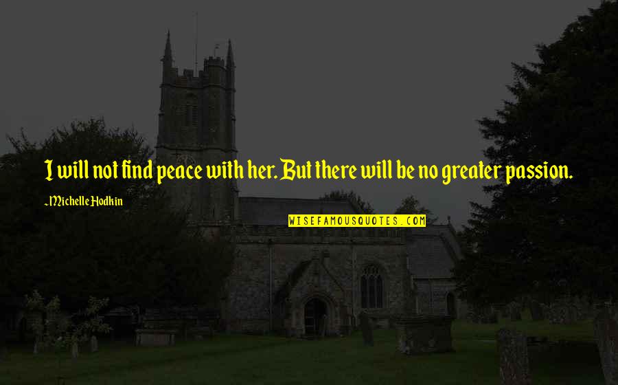 Budziszewko Quotes By Michelle Hodkin: I will not find peace with her. But Budziszewko Quotes By Michelle Hodkin: I will not find peace with her. But