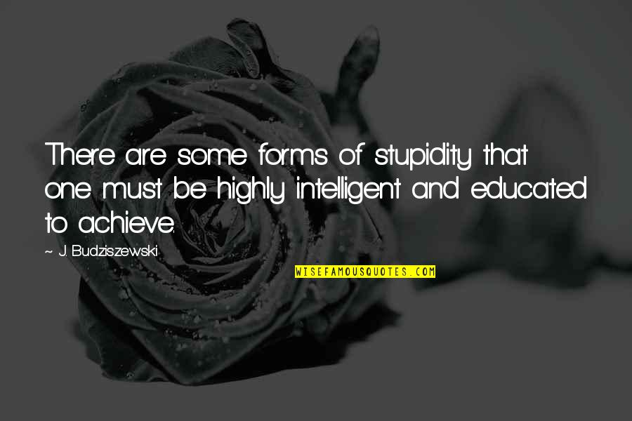 Budziszewski Quotes By J. Budziszewski: There are some forms of stupidity that one