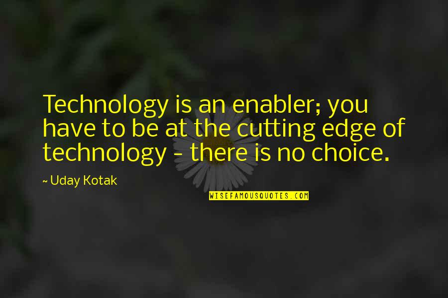 Budzowski Wierch Quotes By Uday Kotak: Technology is an enabler; you have to be Budzowski Wierch Quotes By Uday Kotak: Technology is an enabler; you have to be
