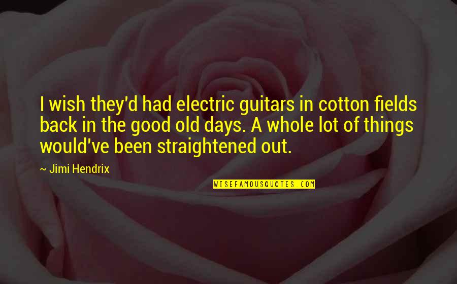 Budzynski Ballet Quotes By Jimi Hendrix: I wish they'd had electric guitars in cotton Budzynski Ballet Quotes By Jimi Hendrix: I wish they'd had electric guitars in cotton