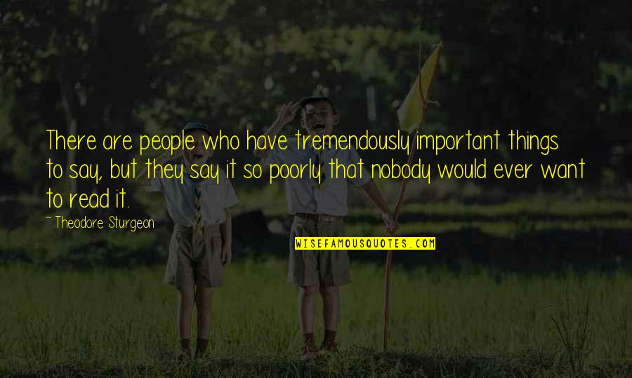 Budzynski Tjb Quotes By Theodore Sturgeon: There are people who have tremendously important things Budzynski Tjb Quotes By Theodore Sturgeon: There are people who have tremendously important things