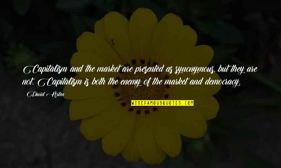 Bueaty Quotes By David Korten: Capitalism and the market are presented as synonymous, Bueaty Quotes By David Korten: Capitalism and the market are presented as synonymous,