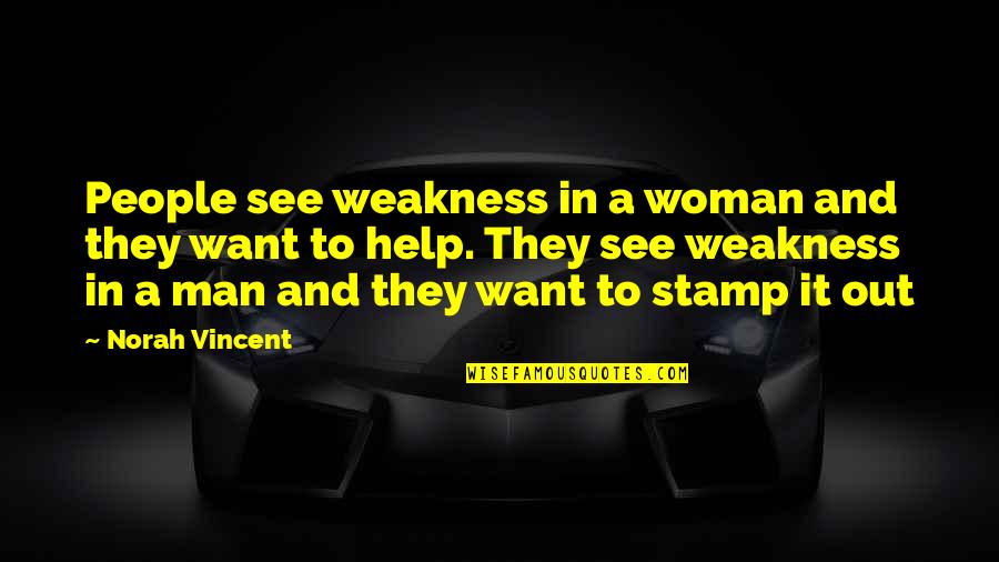 Buecher Quotes By Norah Vincent: People see weakness in a woman and they