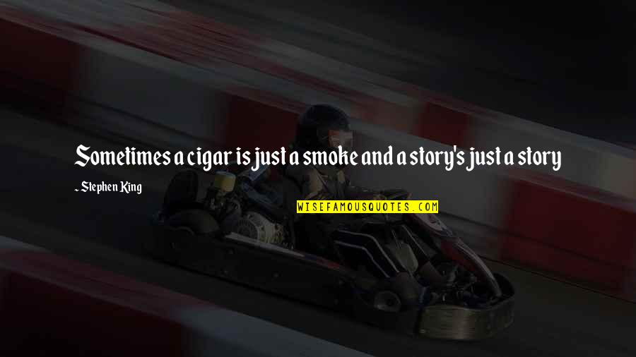 Buecherliste Quotes By Stephen King: Sometimes a cigar is just a smoke and