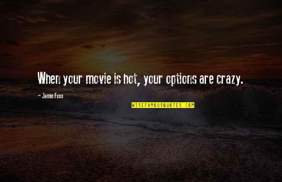 Buechler Stone Quotes By Jamie Foxx: When your movie is hot, your options are