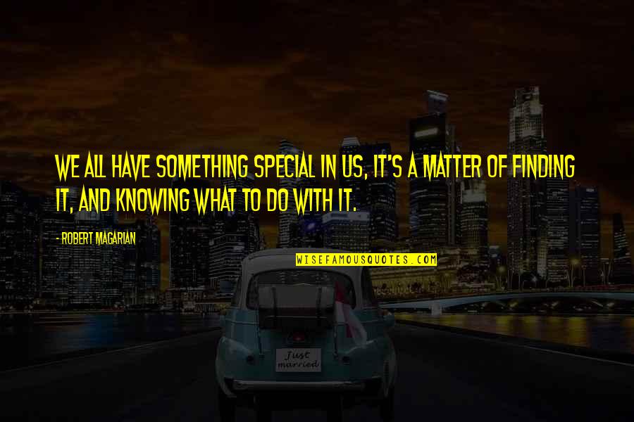 Buechler Stone Quotes By Robert Magarian: We all have something special in us, it's