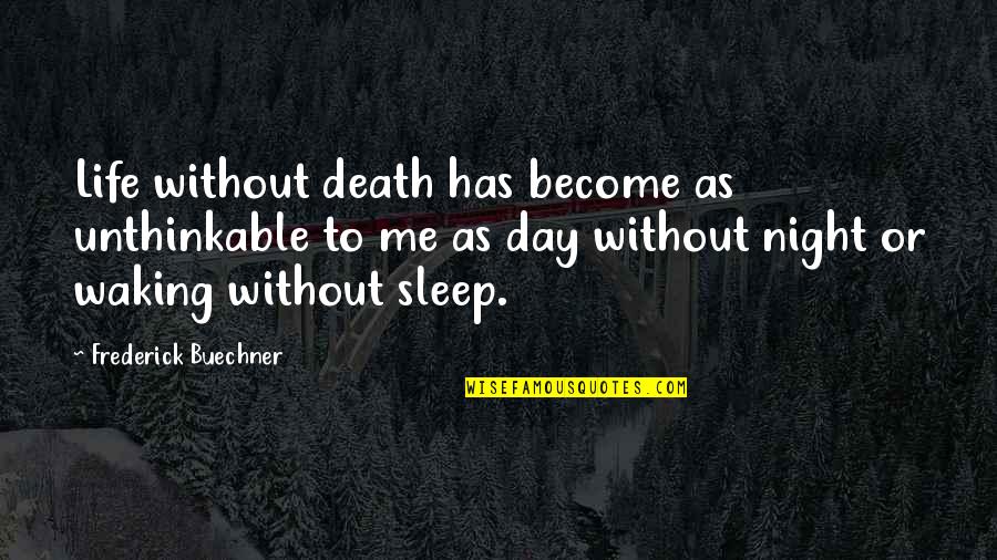 Buechner Quotes By Frederick Buechner: Life without death has become as unthinkable to