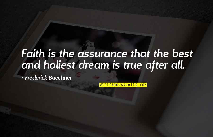 Buechner Quotes By Frederick Buechner: Faith is the assurance that the best and