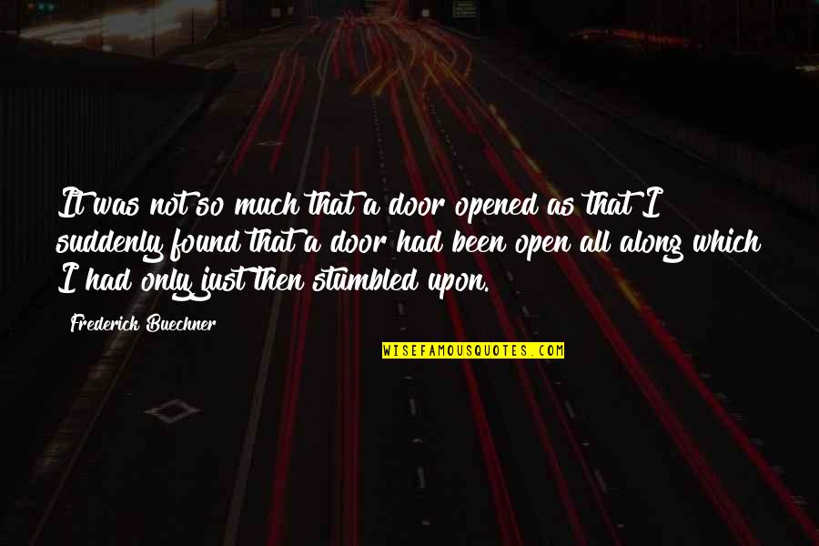 Buechner Quotes By Frederick Buechner: It was not so much that a door