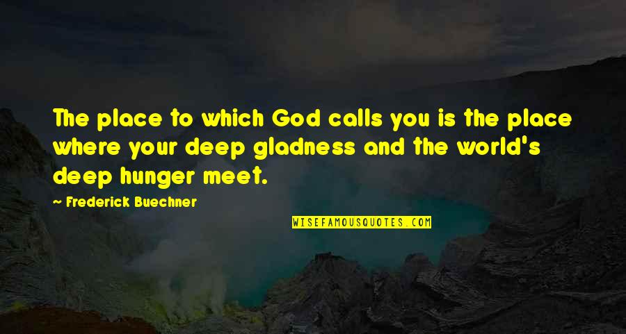 Buechner's Quotes By Frederick Buechner: The place to which God calls you is