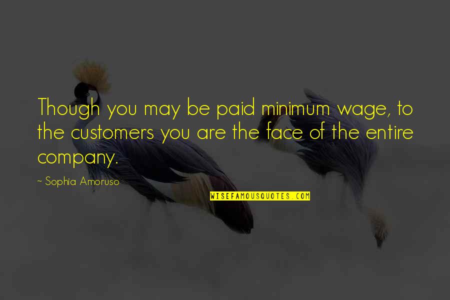 Buedel Pork Quotes By Sophia Amoruso: Though you may be paid minimum wage, to Buedel Pork Quotes By Sophia Amoruso: Though you may be paid minimum wage, to
