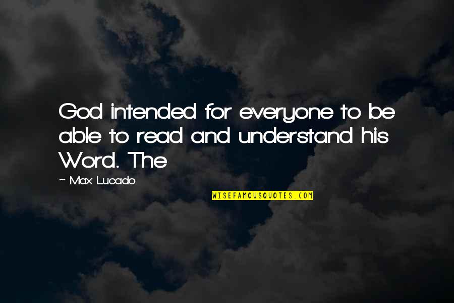 Bueeeeeee Quotes By Max Lucado: God intended for everyone to be able to