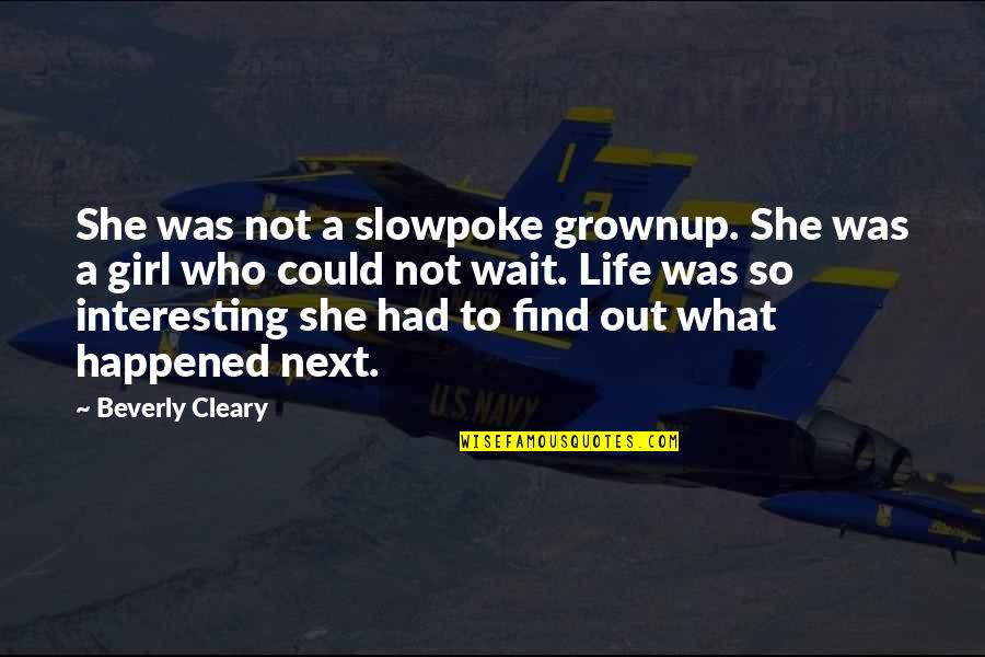 Buehner Books Quotes By Beverly Cleary: She was not a slowpoke grownup. She was