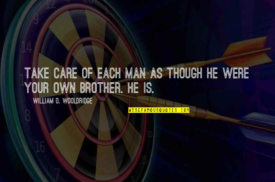 Buehrle Stats Quotes By William O. Wooldridge: Take care of each man as though he