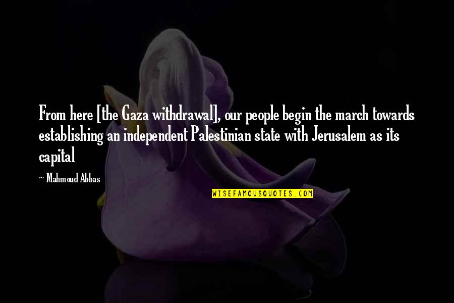 Buelens Et Al Quotes By Mahmoud Abbas: From here [the Gaza withdrawal], our people begin