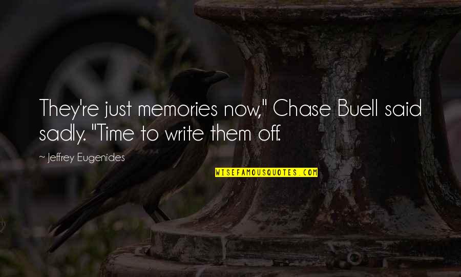 Buell Quotes By Jeffrey Eugenides: They're just memories now," Chase Buell said sadly.