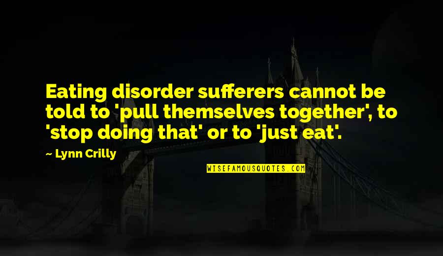 Bueller Bu 5083 0000 Quotes By Lynn Crilly: Eating disorder sufferers cannot be told to 'pull