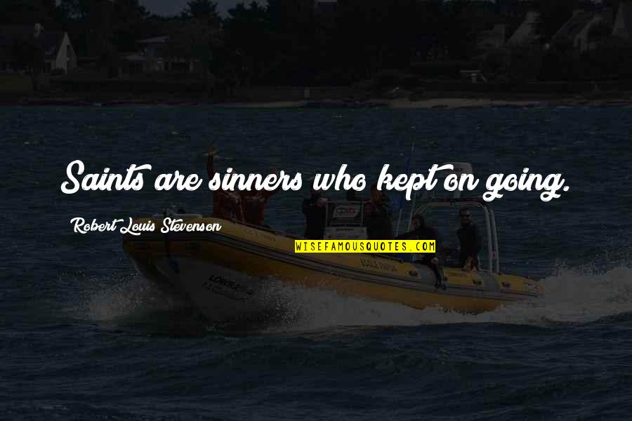 Bueller Ferris Bueller Famous Quotes By Robert Louis Stevenson: Saints are sinners who kept on going. Bueller Ferris Bueller Famous Quotes By Robert Louis Stevenson: Saints are sinners who kept on going.