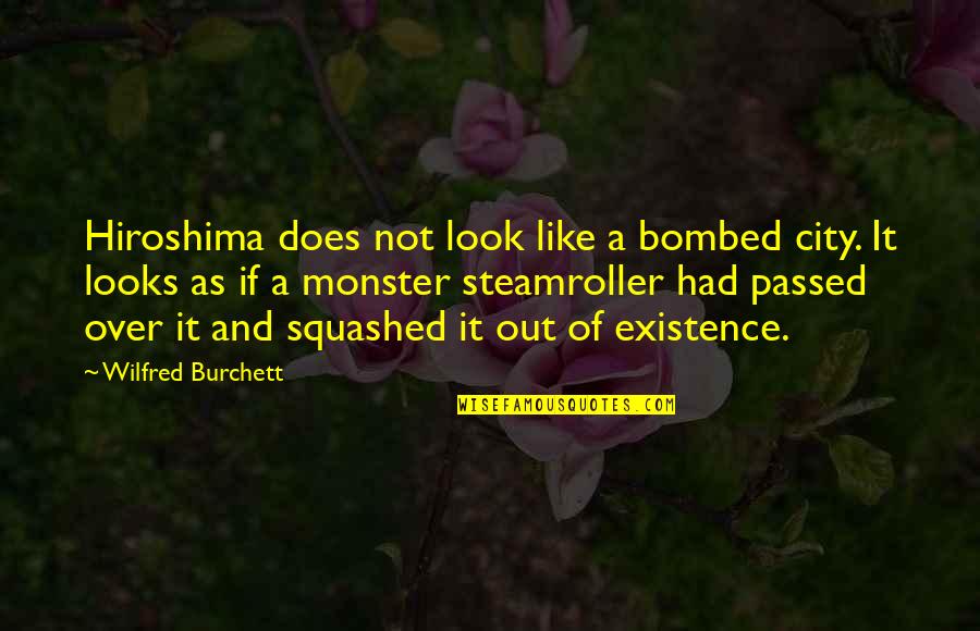 Bueller Quotes By Wilfred Burchett: Hiroshima does not look like a bombed city.