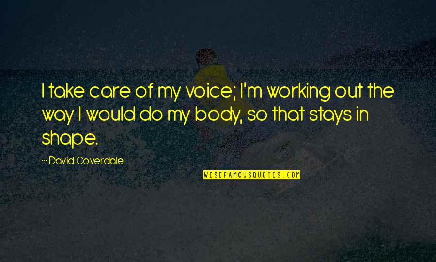 Buelna Family Crest Quotes By David Coverdale: I take care of my voice; I'm working