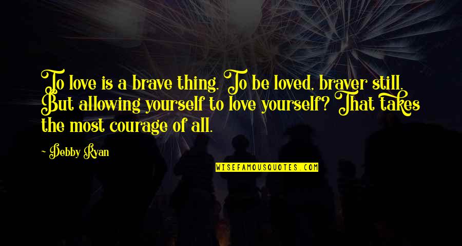 Bueltel And Associates Quotes By Debby Ryan: To love is a brave thing. To be Bueltel And Associates Quotes By Debby Ryan: To love is a brave thing. To be