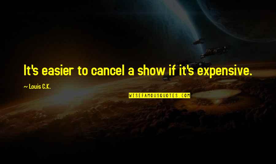 Buen Amigo Quotes By Louis C.K.: It's easier to cancel a show if it's