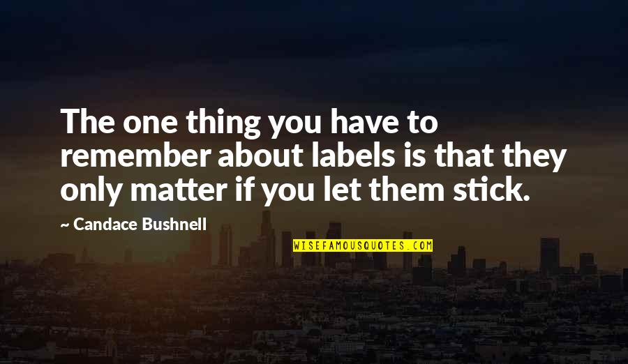 Buena Mano Quotes By Candace Bushnell: The one thing you have to remember about