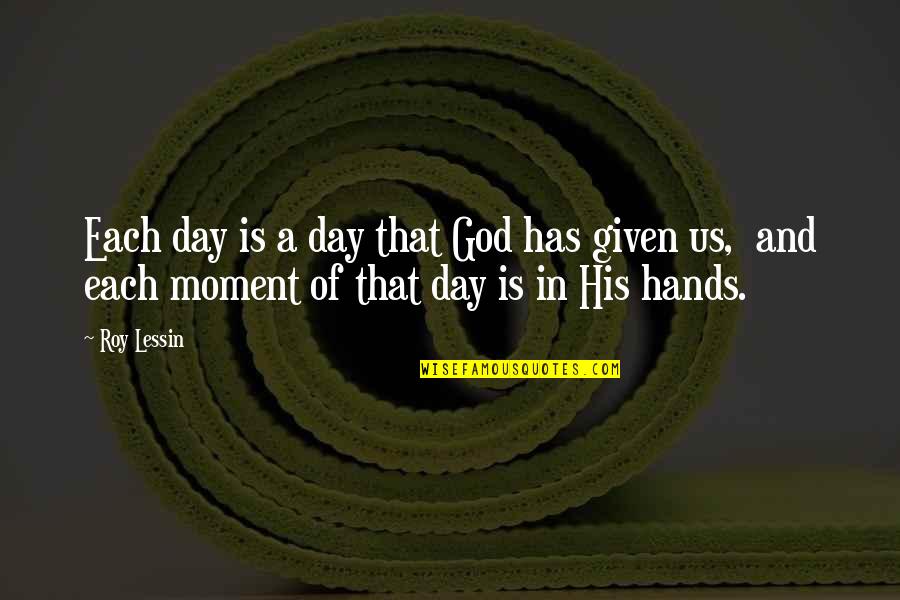 Buena Mano Quotes By Roy Lessin: Each day is a day that God has