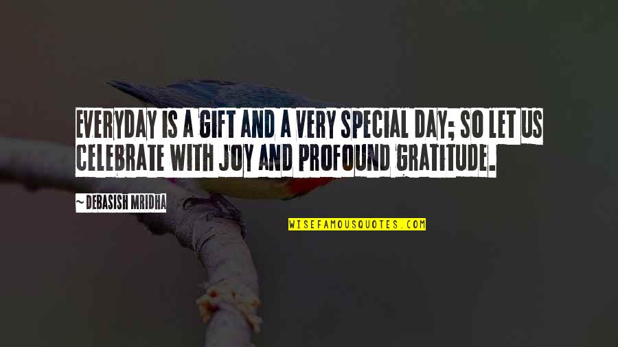 Buena Persona Quotes By Debasish Mridha: Everyday is a gift and a very special