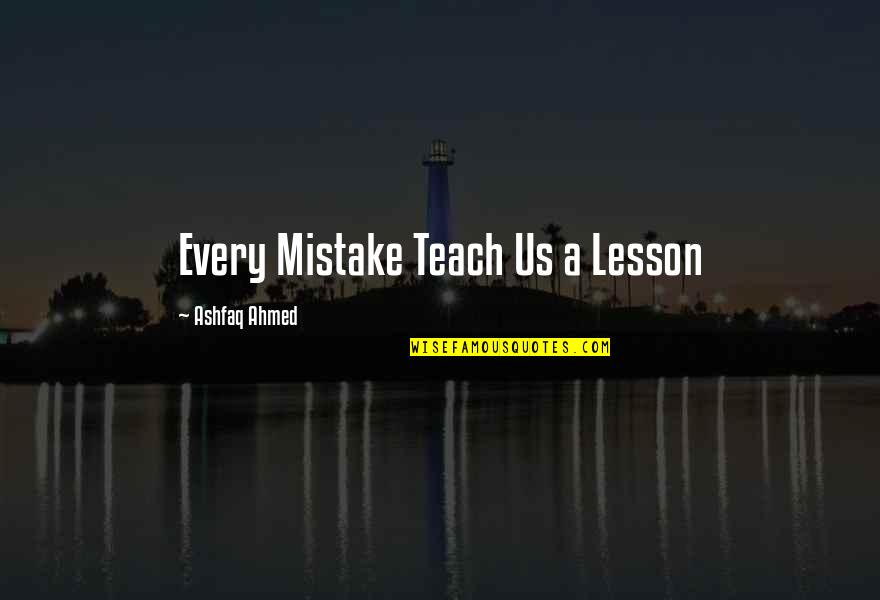 Buena Suerte Quotes By Ashfaq Ahmed: Every Mistake Teach Us a Lesson