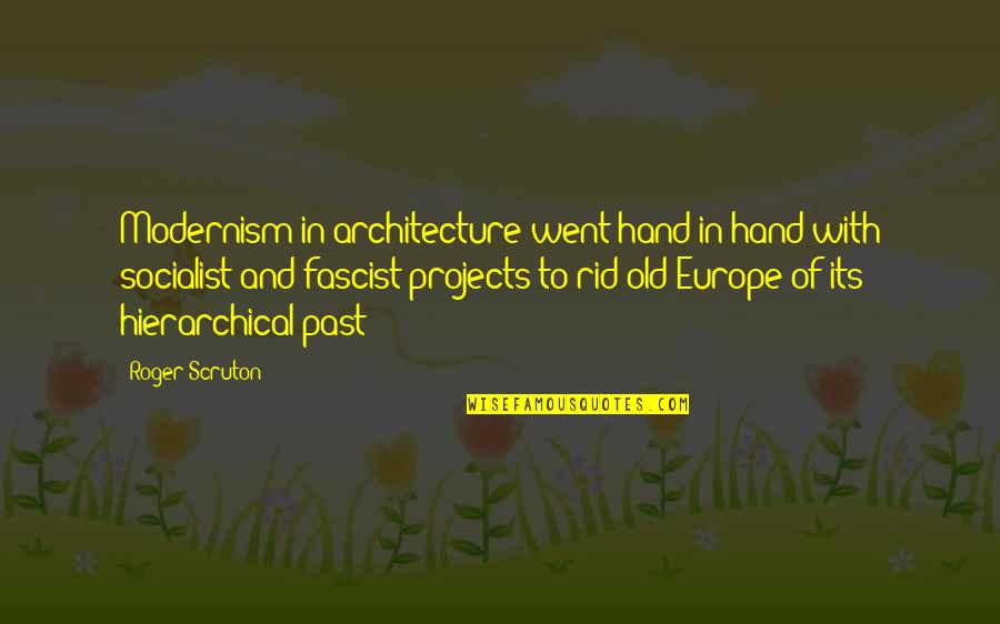 Buena Suerte Quotes By Roger Scruton: Modernism in architecture went hand in hand with