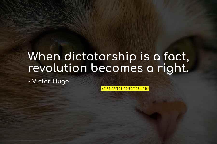 Buena Vista Social Club Memorable Quotes By Victor Hugo: When dictatorship is a fact, revolution becomes a